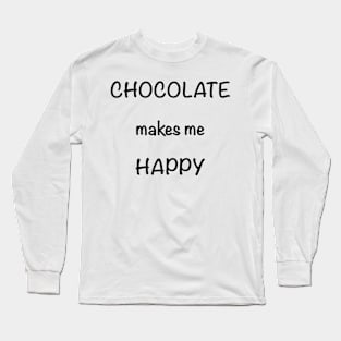 Chocolate Makes Me Happy Long Sleeve T-Shirt